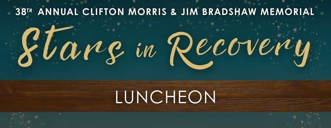 38th Annual Clifton Morris & Jim Bradshaw Memorial Stars in Recovery Luncheon